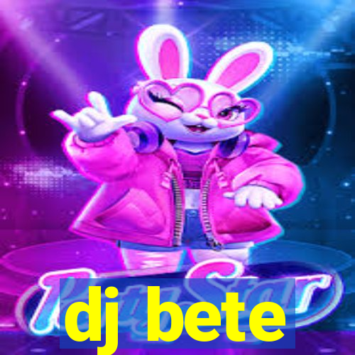 dj bete